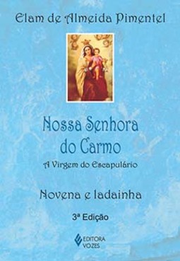 Nossa Senhora do Carmo: a Virgem do Escapulário - Novena e ladainha