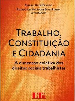 Trabalho, Constituição e cidadania: A dimensão coletiva dos direitos sociais trabalhistas