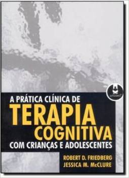 A Prática Clínica de Terapia Cognitiva com Crianças e Adolescentes