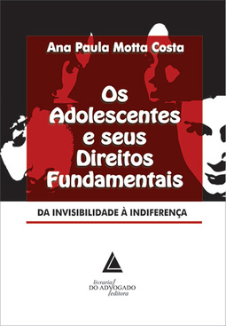 Os adolescentes e seus direitos fundamentais: Da invisibilidade à indiferença