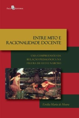 Entre mito e racionalidade docente: uma compreensão da relação pedagógica na figura de Eco e Narciso