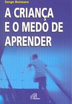 Criança e o Medo de Aprender, A - IMPORTADO