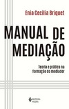 Manual de mediação: teoria e prática na formação do mediador