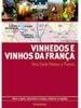 Vinhedos e Vinhos da França: Seu Guia Passo a Passo