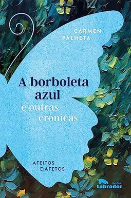 A borboleta azul e outras crônicas: Afeitos e afetos