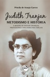 Judith Tranjan, metodismo e história: a missão de educar crianças, professores e mulheres nas igrejas