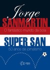 Jorge Sanmartin - O fantástico mundo da bola: super San - 50 anos de jornalismo