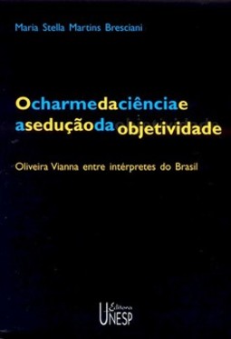 O charme da ciência e a sedução da objetidade: oliveira vianna entre intérpretes do Brasil