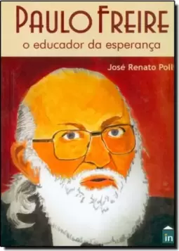 Paulo Freire - O Educador Da Esperanca