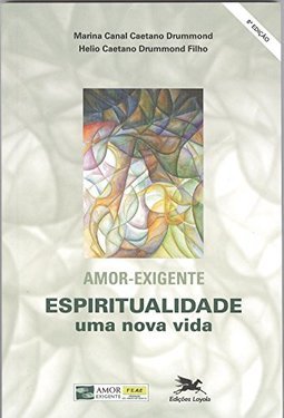 Amor-Exigente: Espiritualidade: uma Nova Vida