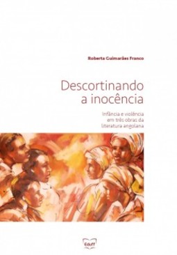 Descortinando a inocência: infância e violência em três obras da literatura angolana
