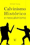 Calvinismo Histórico e Neocalvinismo