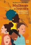 Mulheres e loucura: narrativas de resistência