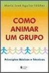 COMO ANIMAR UM GRUPO - Princípios Básicos e Técnicos