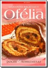 Doces e Sobremesas - Coleção Grandes Receitas de Ofélia