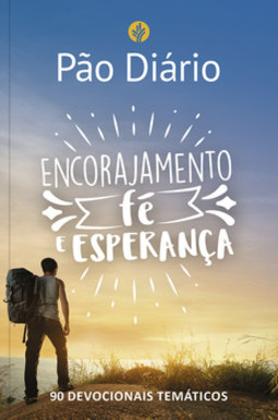Pão Diário - Encorajamento, fé e esperança: 90 devocionais temáticos