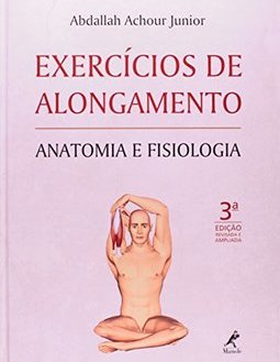 Exercícios de alongamento: Anatomia e fisiologia