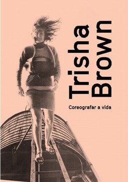 Trisha Brown: coreografar a vida