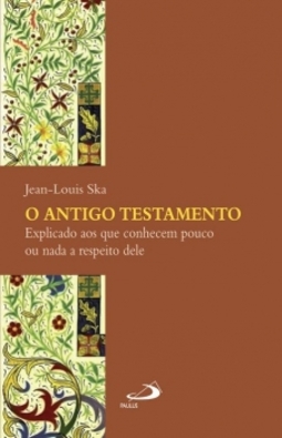 O Antigo Testamento explicado aos que conhecem pouco ou nada a respeito dele