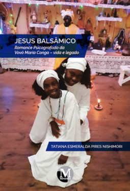 Jesus balsâmico: romance psicografado da Vovó Maria Conga – Vida e legado