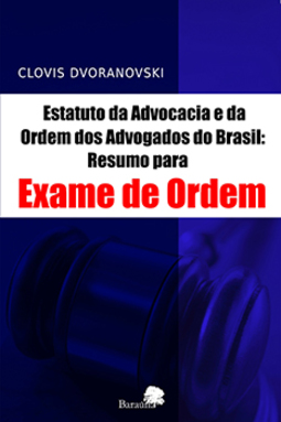 Estatuto da Advocacia e da Ordem dos Advogados do Brasil: Resumo para exame de Ordem