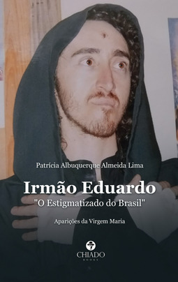 Irmão Eduardo - "O estigmatizado do Brasil": aparições da Virgem Maria
