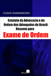 Estatuto da Advocacia e da Ordem dos Advogados do Brasil: Resumo para exame de Ordem