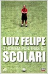 Luiz Felipe: o homem por trás de Scolari