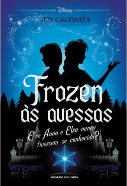 Frozen Às Avessas: e Se Anna e Elsa Nunca Tivessem Se Conhecido?