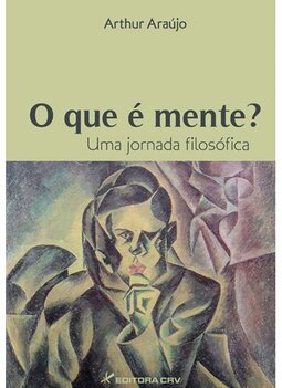 O que é mente?: uma jornada filosófica