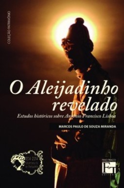 O Aleijadinho revelado: estudos históricos sobre Antônio Francisco Lisboa