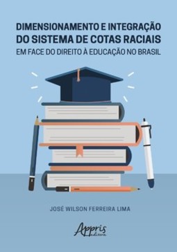Dimensionamento e integração do sistema de cotas raciais em face do direito à educação no Brasil