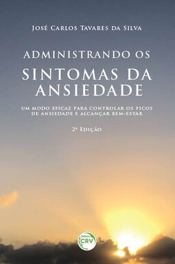 Administrando os sintomas da ansiedade: um modo eficaz para controlar os picos de ansiedade e alcançar bem-estar