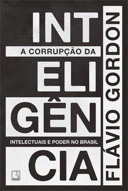 A CORRUPÇAO DA INTELIGENCIA: INTELECTUAIS E...BRASIL