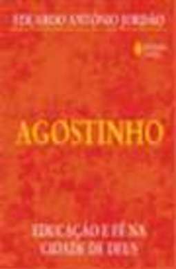 AGOSTINHO - EDUCAÇÃO E FÉ NA CIDADE DE DEUS