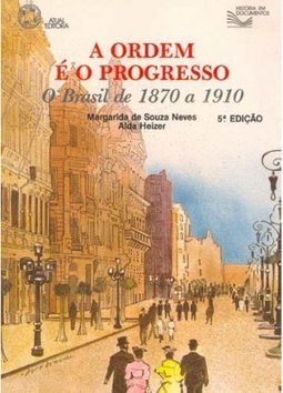 Ordem e o Progresso: O Brasil de 1870 a 1910