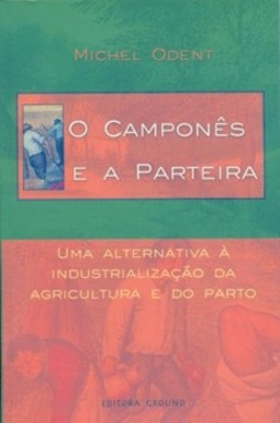 O camponês e a parteira: Uma alternativa à industrialização da agricultura e do parto