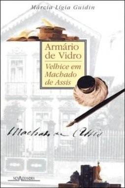 Armário de Vidro : Velhice Em Machado de Assis