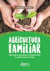 Agricultura familiar: processos educativos e perspectivas de reprodução social