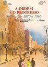 Ordem e o Progresso: O Brasil de 1870 a 1910