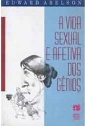 A Vida Sexual e Afetiva dos Gênios