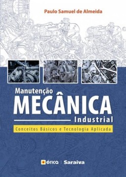 Manutenção mecânica industrial: conceitos básicos e tecnologia aplicada