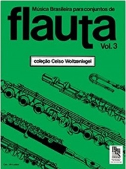 Música Brasileira Para Conjuntos de Flauta - Volume 3 (Coleção Celso Woltzenlogel #3)