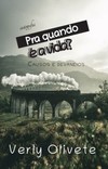 Pra quando é a vida?: causos e devaneios