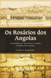 Os rosários dos angolas: irmandades de africanos e crioulos na Bahia setecentista