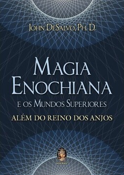 Magia enochiana e os mundos superiores