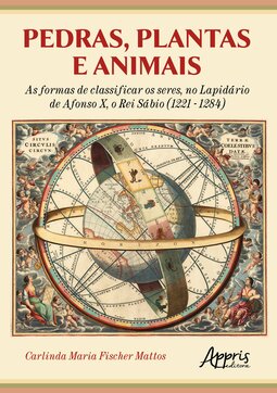 Pedras, plantas e animais: as formas de classificar os seres, no Lapidário de Afonso X, o Rei Sábio (1221 - 1284)