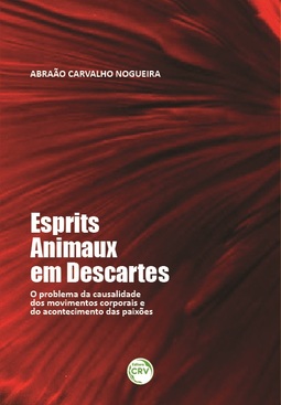 Esprits animaux em descartes: o problema da causalidade dos movimentos corporais e do acontecimento das paixões