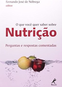O que Você quer Saber Sobre Nutrição: Perguntas e Respontas Comentadas