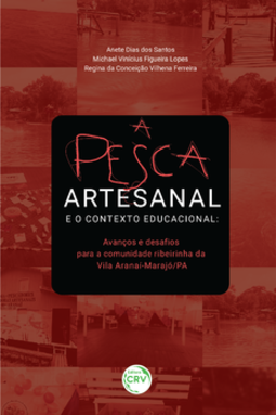 A pesca artesanal e o contexto educacional: avanços e desafios para a comunidade ribeirinha da Vila Aranaí-Marajó/PA